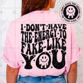I don’t have the energy to fake like you shirt