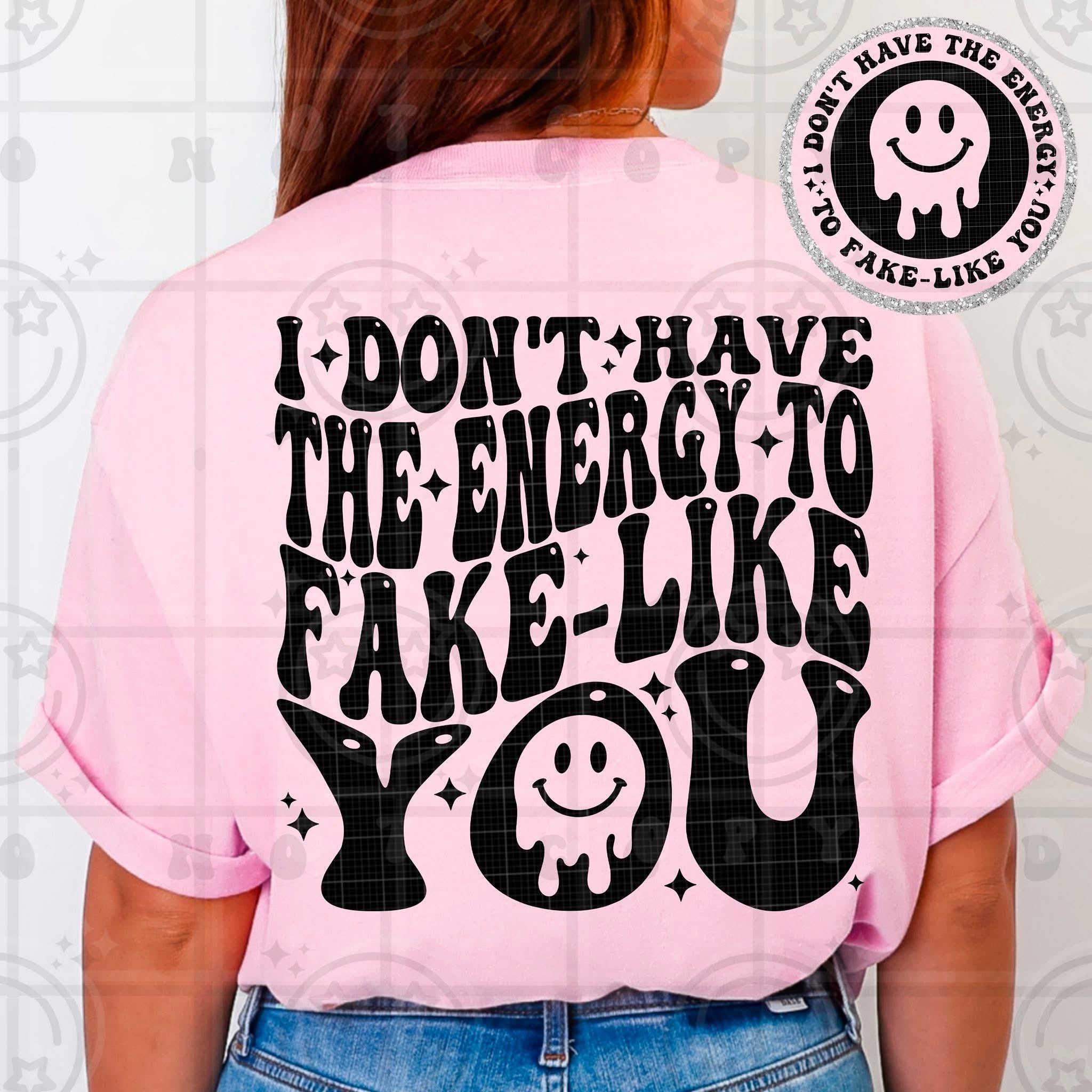 I don’t have the energy to fake like you shirt