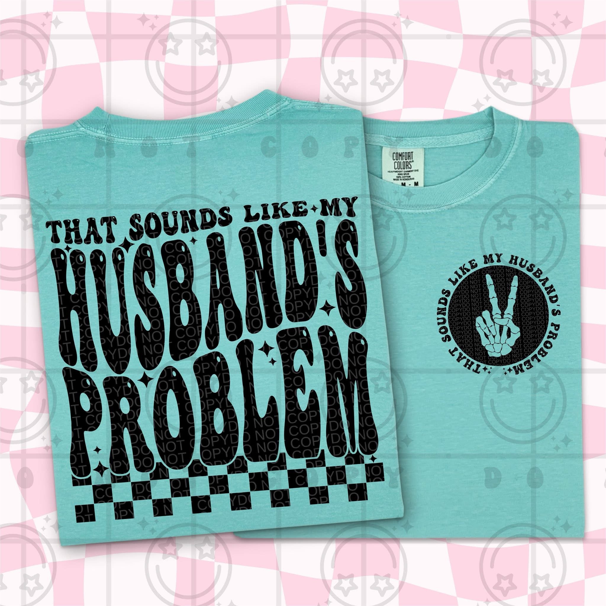 That sounds like my husband problem shirt