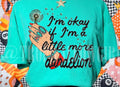 I’m ok if I’m a little more dandelion shirt