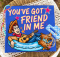 You’ve got a friend in me shirt