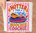 Hotter than a hoocie coochie shirt