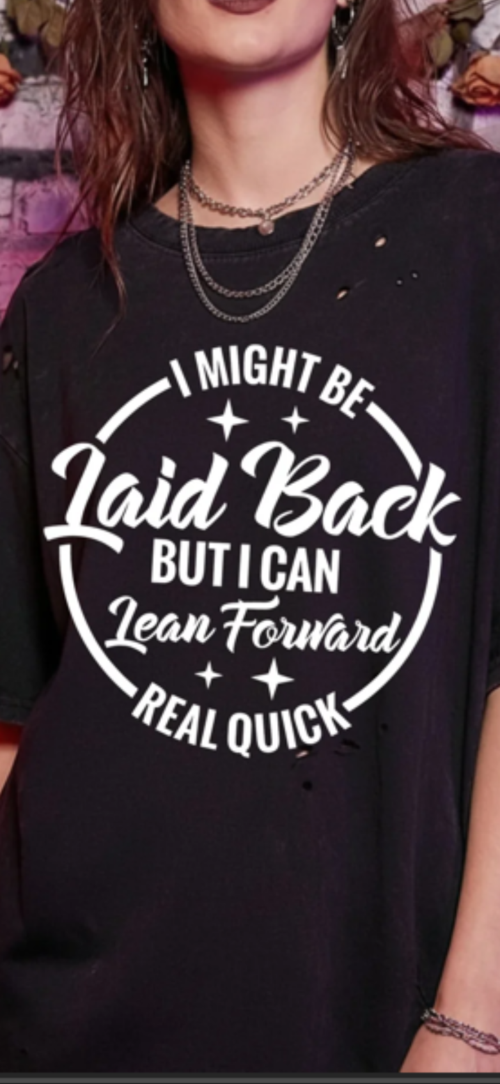 I might be laid back shirt
